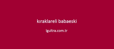 kıraklareli babaeski kıraklareli babaeski